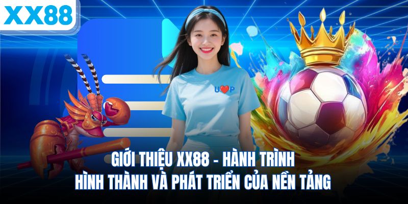 gioi-thieu-xx88-hanh-trinh-hinh-thanh-va-phat-trien-cua-nen-tang