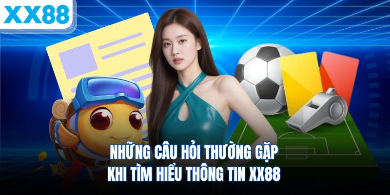 nhung-cau-hoi-thuong-gap-khi-tim-hieu-thong-tin-xx88