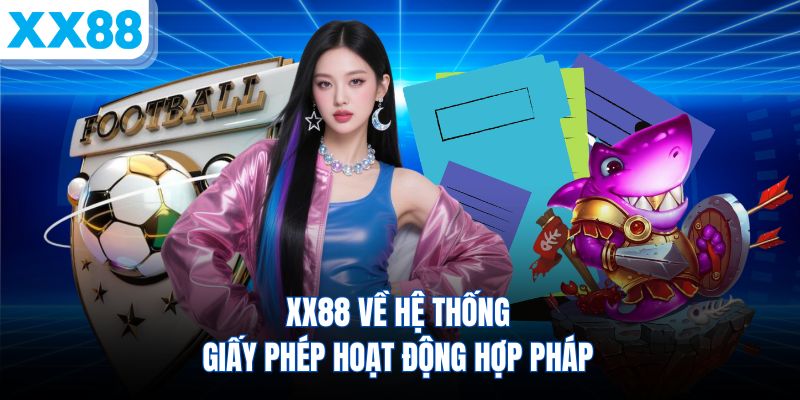 xx88-ve-he-thong-giay-phep-hoat-dong-hop-phap